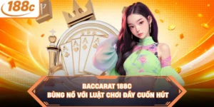 Baccarat 188C - Bùng Nổ Với Luật Chơi Đầy Cuốn Hút