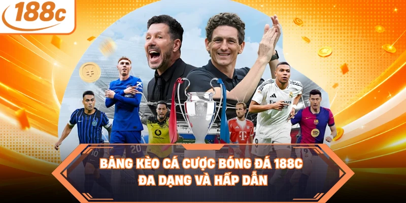 Bảng kèo cá cược bóng đá 188C đa dạng và hấp dẫn