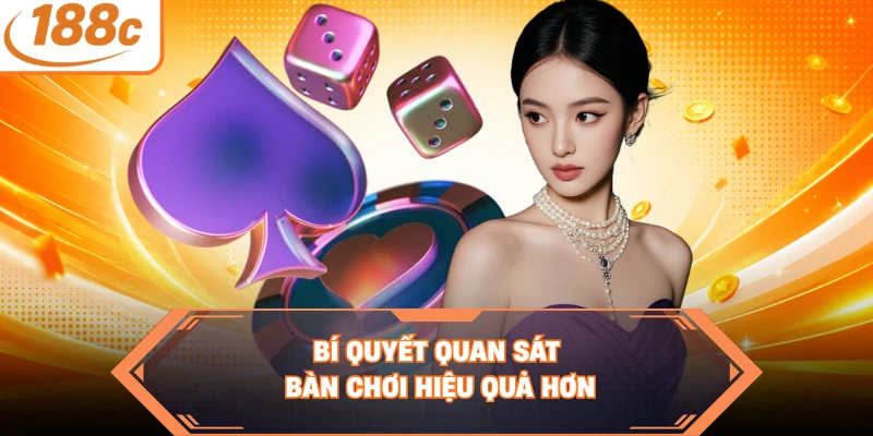Bí quyết quan sát bàn chơi hiệu quả hơn