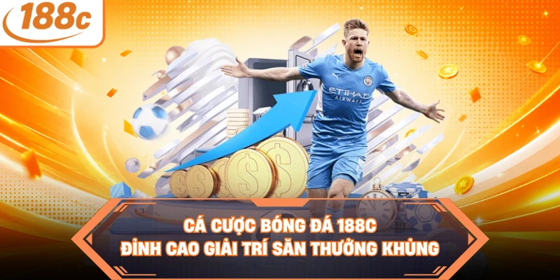 Cá Cược Bóng Đá 188C - Đỉnh Cao Giải Trí Săn Thưởng Khủng