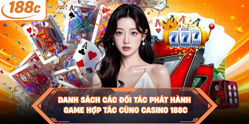 Danh sách các đối tác phát hành game hợp tác cùng casino 188C