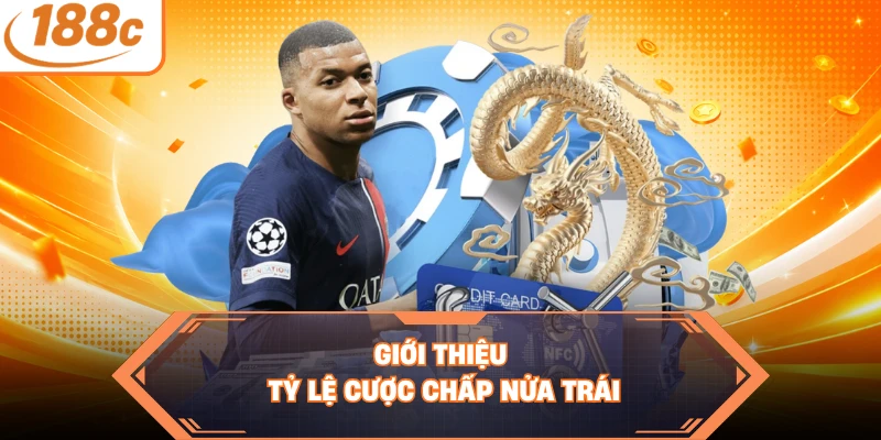 Giới thiệu tỷ lệ cược chấp nửa trái