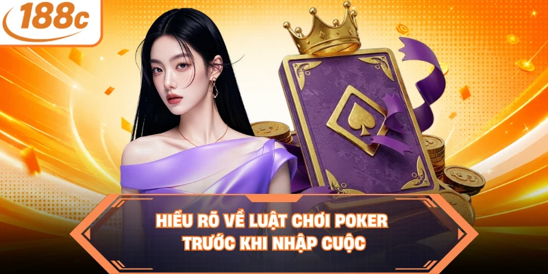 Hiểu rõ về luật chơi poker trước khi nhập cuộc