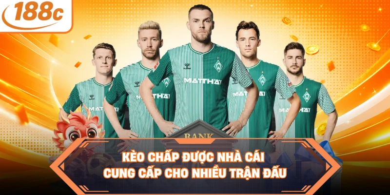 Kèo chấp được nhà cái cung cấp cho nhiều trận đấu