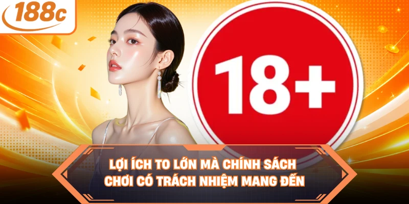 Lợi ích to lớn mà chính sách chơi có trách nhiệm mang đến