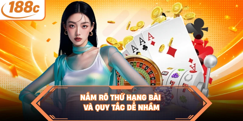 Nắm rõ thứ hạng bài và quy tắc dễ nhầm