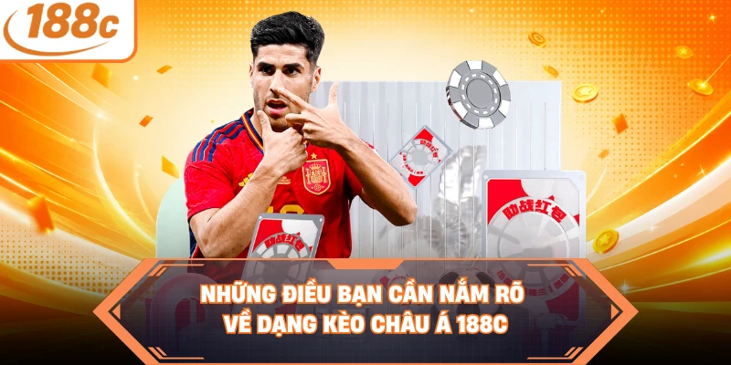 Những điều bạn cần nắm rõ về dạng kèo châu Á 188C