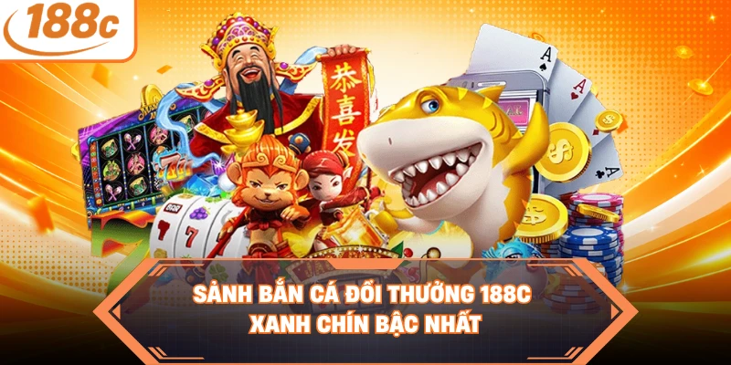 Sảnh bắn cá đổi thưởng 188C xanh chín bậc nhất