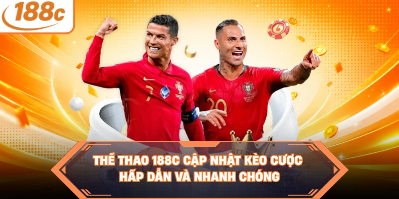 Thể thao 188C cập nhật kèo cược hấp dẫn và nhanh chóng
